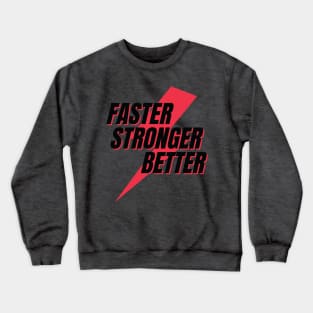 FasterStrongerBetter Crewneck Sweatshirt